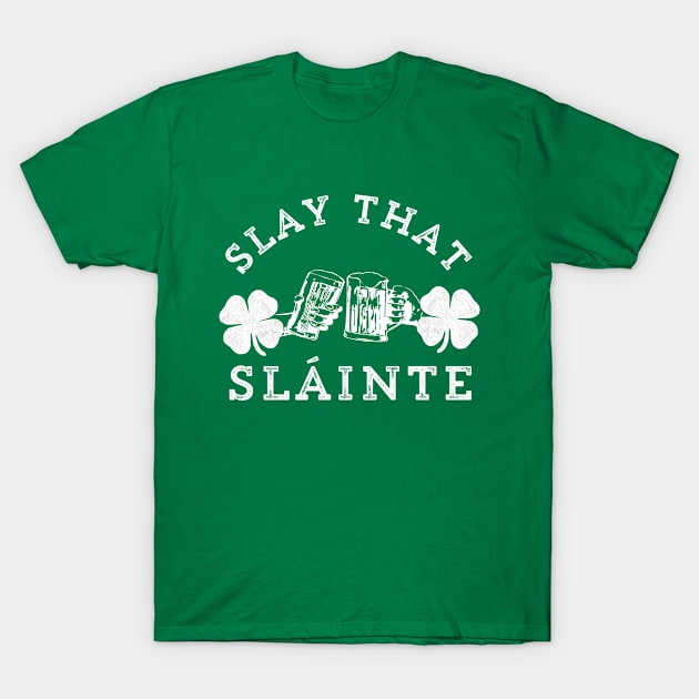 Slay That Slainte Irish Cheers St. Patrick's Day Drinking T-Shirt by HuntTreasures